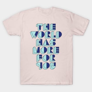 The World Has More For You T-Shirt